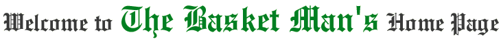 Welcome to The Basket Man's Home Page